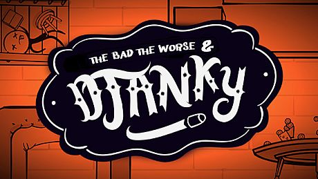 The Bad, The Worse & Djanky Game