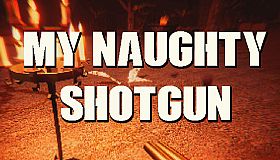 My NAUGHTY Shotgun