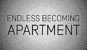ENDLESS BECOMING - APARTMENT
