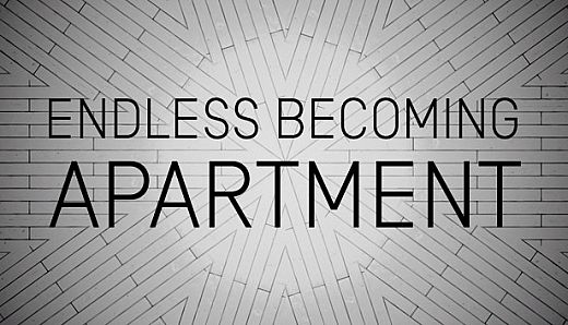 ENDLESS BECOMING - APARTMENT