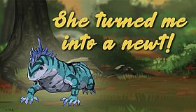 She turned me into a newt!