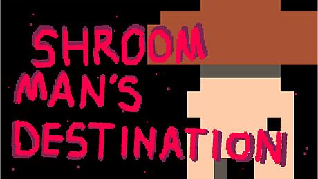 Shroom man's destination Game