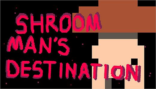 Shroom man's destination