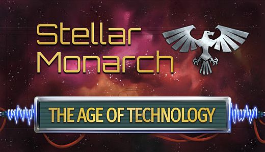 Stellar Monarch: The Age of Technology