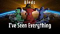 I've Seen Everything - Birds