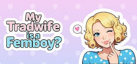 My Tradwife is a Femboy?