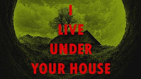I live under your house. Game