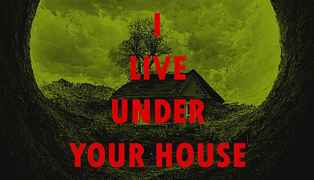 Buy I live under your house.