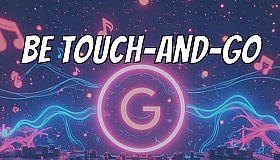 Be touch-and-go