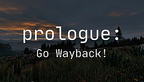 Prologue: Go Wayback!