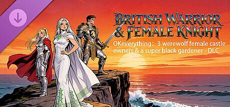 OKeverything：3 werewolf female castle owners & a super black gardener - DLC British Warrior and Female Knight DLC