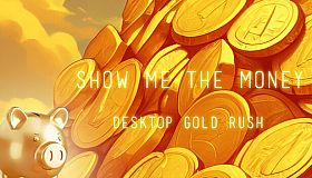 Show Me The Money:Desktop Gold Rush