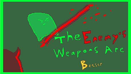The enemy weapons are better Game