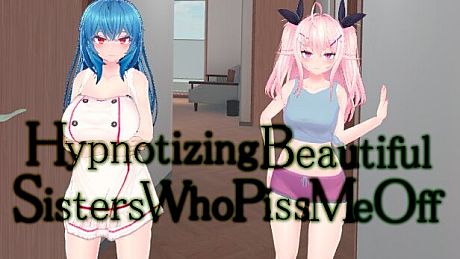 Hypnotizing Beautiful Sisters Who Piss Me Off Game