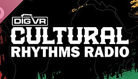 DIG VR: Cultural Rhythms Radio