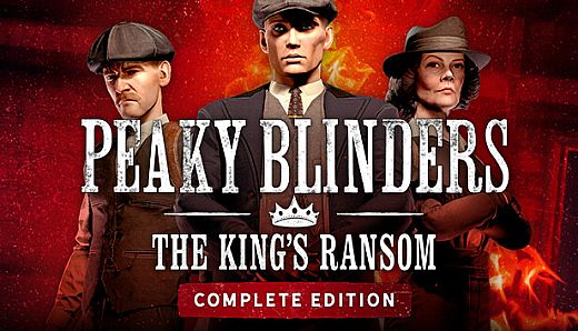 Peaky Blinders: The King's Ransom Complete Edition