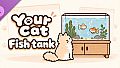 Your Cat - Fish tank
