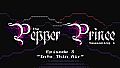 The Pepper Prince: Episode 3 - Into Thin Air