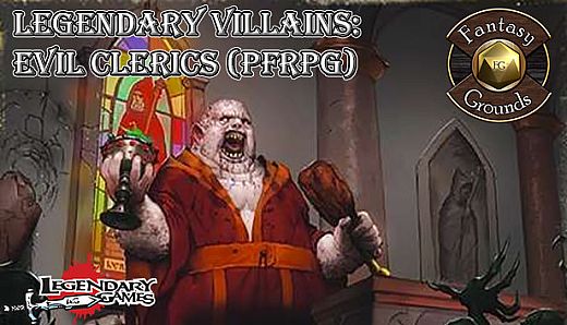 Fantasy Grounds - Legendary Villains: Evil Clerics