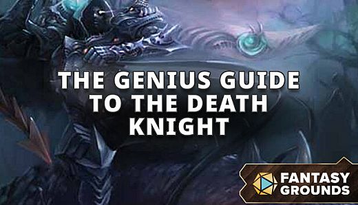 Fantasy Grounds - The Genius Guide to the Death Knight