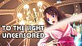 To The Light Uncensored