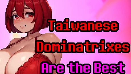 Taiwanese Dominatrixes Are the Best Game