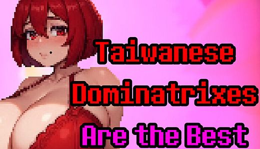 Taiwanese Dominatrixes Are the Best