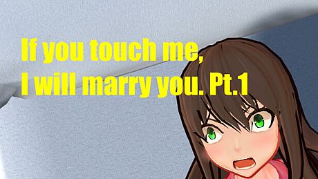If you touch me, I will marry you. Pt.1