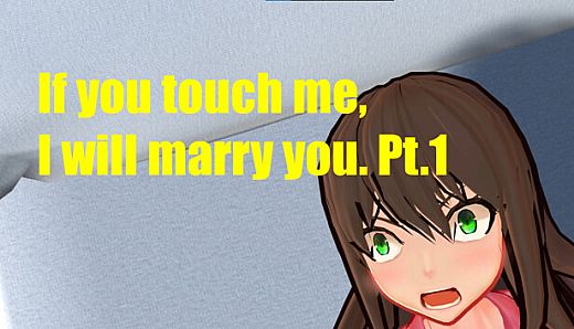 If you touch me, I will marry you. Pt.1