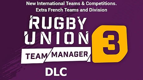 Rugby Union Team Manager 3 DLC “The International Teams and Competitions. Plus extra French Teams and Division” DLC