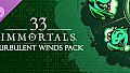 33 Immortals - Turbulent Winds Pack