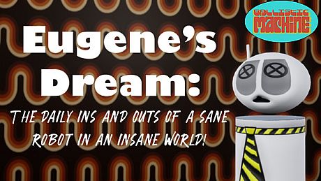 Eugene's Dream: The Daily Ins And Outs Of A Sane Robot In An Insane World Game