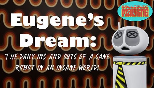 Eugene's Dream: The Daily Ins And Outs Of A Sane Robot In An Insane World