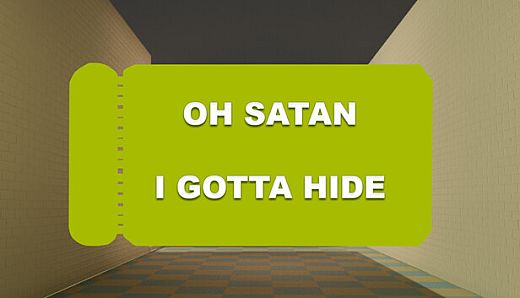Oh Satan, I gotta hide