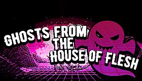 Ghosts from the House of Flesh