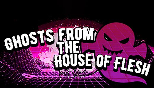 Ghosts from the House of Flesh