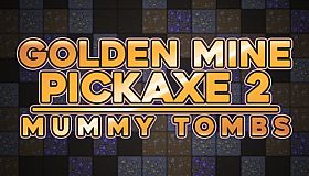 Golden Mine Pickaxe 2: Mummy Tombs