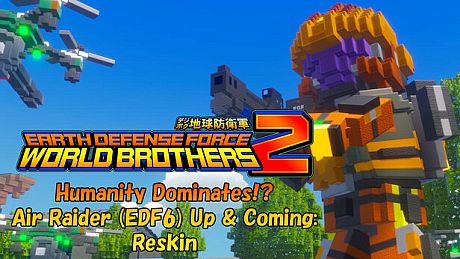 EARTH DEFENSE FORCE: WORLD BROTHERS 2 - Humanity Dominates!? Air Raider (EDF6) Up & Coming: Reskin DLC