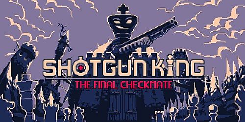 Shotgun King: The Final Checkmate