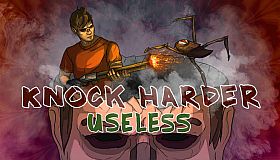 Knock Harder: Useless