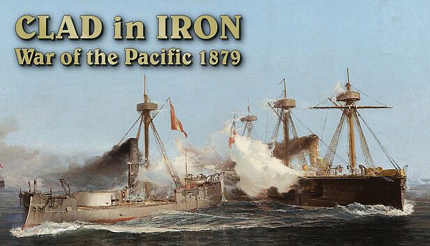 Buy Clad in Iron: War of The Pacific 1879