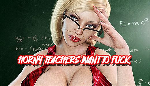 HORNY TEACHERS WANT TO FUCK