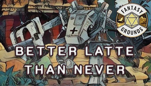 Fantasy Grounds - Better Latte Than Never
