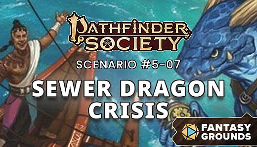 Fantasy Grounds - Pathfinder Society Scenario #5-07: Sewer Dragon Crisis