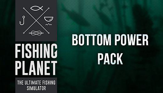Fishing Planet: Bottom Power Pack