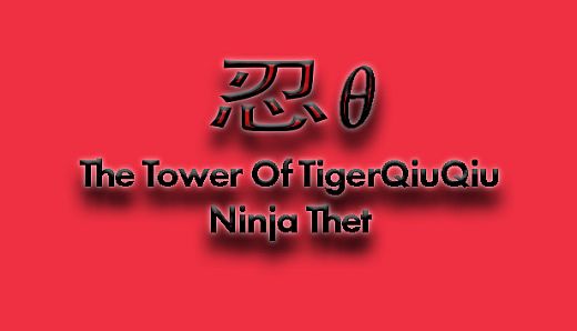 The Tower Of TigerQiuQiu Ninja Thet