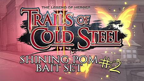 The Legend of Heroes: Trails of Cold Steel II - Shining Pom Bait Set 2 DLC