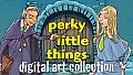 Perky Little Things - Digital Art Collection