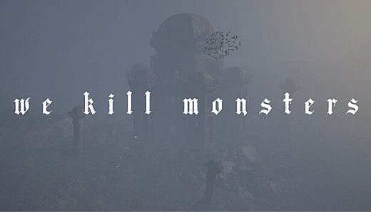 We Kill Monsters
