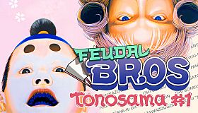 Feudal Bros - Tonosama #1